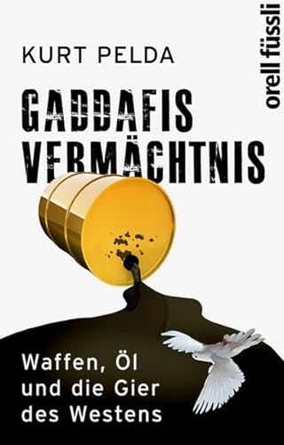 Gaddafis Vermächtnis. Waffen, Öl und die Gier des Westens - Kurt Pelda