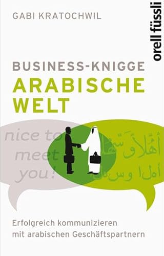 Beispielbild fr Business Knigge: Arabische Welt: Erfolgreich kommunizieren mit arabischen Geschftspartnern zum Verkauf von medimops