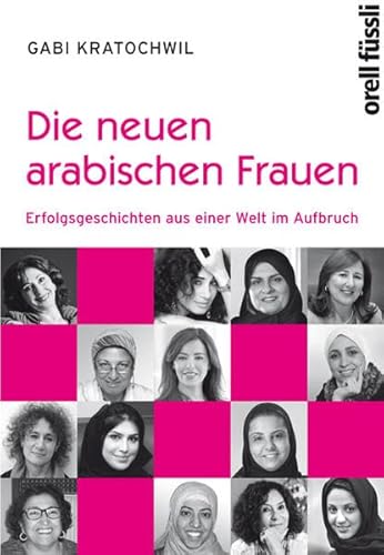 Beispielbild fr Die neuen arabischen Frauen: Erfolgsgeschichten aus einer Welt im Aufbruch zum Verkauf von medimops