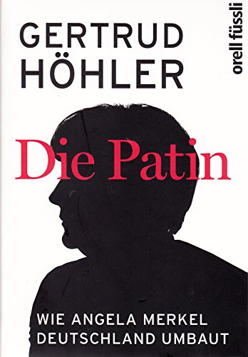 Die Patin: Wie Angela Merkel Deutschland umbaut (9783280054802) by HÃ¶hler, Gertrud