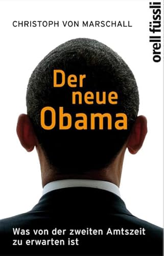 Der neue Obama : was von der zweiten Amtszeit zu erwarten ist. Christoph von Marschall - Marschall von Bieberstein, Christoph