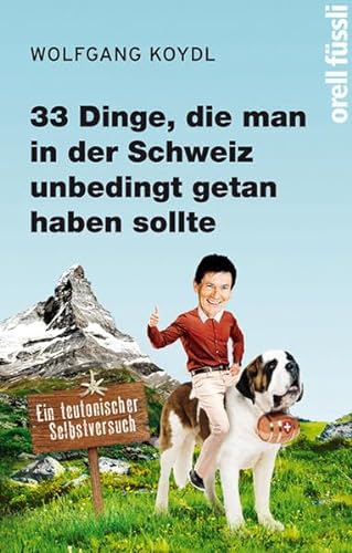 Stock image for 33 Dinge, die man in der Schweiz unbedingt getan haben sollte: Ein teutonischer Selbstversuch for sale by medimops