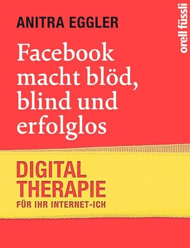 9783280054956: Facebook macht bld, blind und erfolglos: Digital-Therapie fr Ihr Internet-Ich