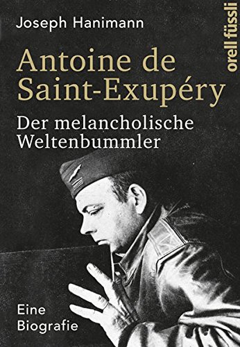 Beispielbild fr Antoine de Saint-Exupry: Der melancholische Weltenbummler. Eine Biografie zum Verkauf von BuchZeichen-Versandhandel