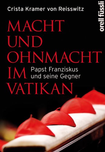 Macht und Ohnmacht im Vatikan. Papst Franziskus und seine Gegner. - Reisswitz, Crista Kramer von