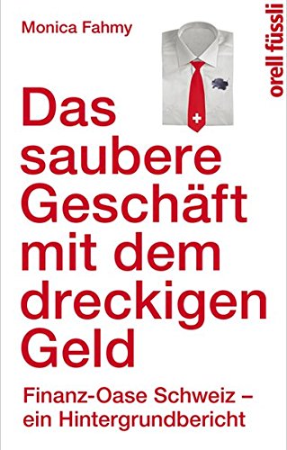 Beispielbild fr Das saubere Geschft mit dem dreckigen Geld: Finanz-Oase Schweiz - ein Hintergrundbericht zum Verkauf von medimops