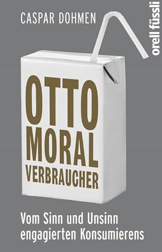 Beispielbild fr Otto Moralverbraucher: Vom Sinn und Unsinn engagierten Konsumierens zum Verkauf von medimops