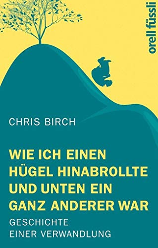 9783280055991: Wie ich einen Hgel hinabrollte und unten ein ganz anderer war: Geschichte einer Verwandlung