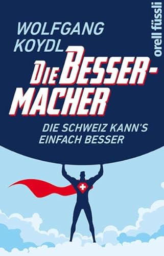 Stock image for Die Bessermacher: Die Schweiz kann's einfach besser for sale by medimops