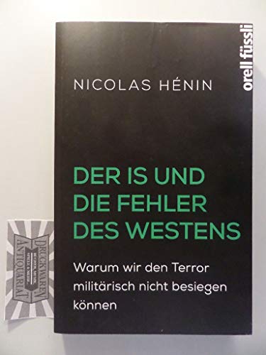 Beispielbild fr Der IS und die Fehler des Westens: Warum wir den Terror militärisch nicht besiegen k nnen zum Verkauf von Open Books