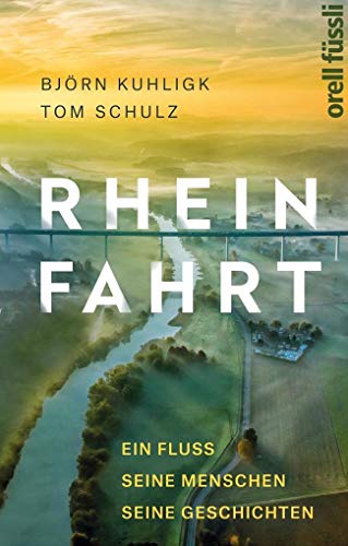Rheinfahrt: Ein Fluss, seine Menschen, seine Geschichten - Kuhligk, Björn, Schulz, Tom