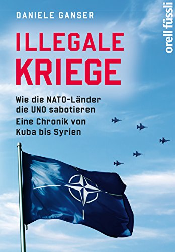 Imagen de archivo de Illegale Kriege: Wie die NATO-Lnder die UNO sabotieren. Eine Chronik von Kuba bis Syrien a la venta por medimops