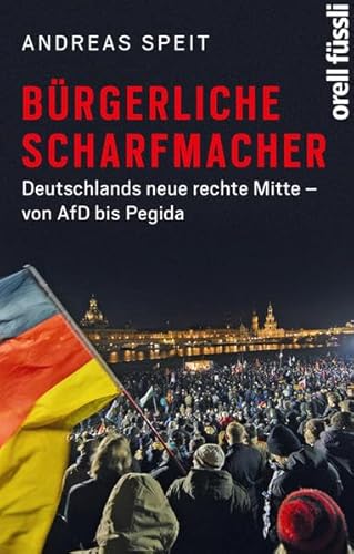 Beispielbild fr Brgerliche Scharfmacher: Deutschlands neue rechte Mitte - von AfD bis Pegida zum Verkauf von medimops