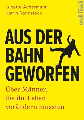 Beispielbild fr Aus der Bahn geworfen: ber Mnner, die ihr Leben verndern mussten zum Verkauf von BuchZeichen-Versandhandel