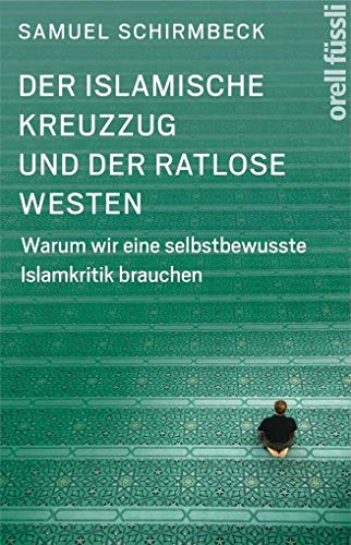 9783280056363: Der islamische Kreuzzug und der ratlose Westen: Warum wir eine selbstbewusste Islamkritik brauchen