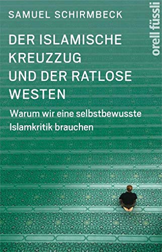 Stock image for Der islamische Kreuzzug und der ratlose Westen: Warum wir eine selbstbewusste Islamkritik brauchen for sale by ThriftBooks-Atlanta