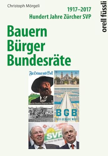 Beispielbild fr Bauern, Brger, Bundesrte: 1917-2017. Hundert Jahre Zrcher SVP zum Verkauf von BuchZeichen-Versandhandel