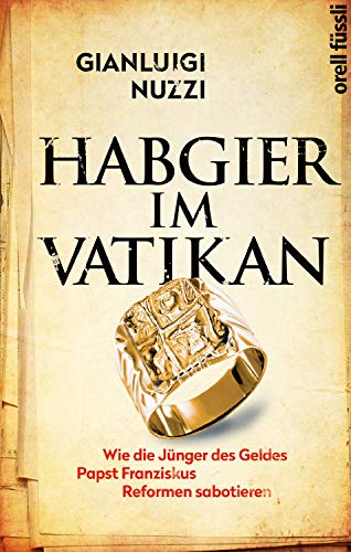 Stock image for Habgier im Vatikan: Wie die Jnger des Geldes Papst Franziskus Reformen sabotieren for sale by medimops