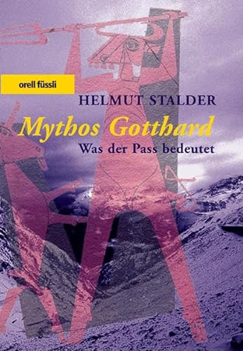 Stock image for Mythos Gotthard. Was der Pass bedeutet. for sale by Fachbuch-Versandhandel