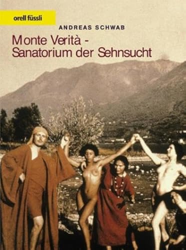 Monte Verità - Sanatorium der Sehnsucht - Schwab Andreas