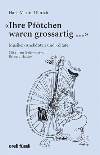 Stock image for Ihre Pftchen waren grossartig." Musiker-Anekdoten und -Zitate. Mit einem Geleitwort von Bernard Haitink. Mit einem Widmungseintrag des Autors for sale by Hylaila - Online-Antiquariat