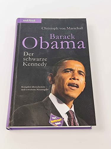 Barack Obama - Der schwarze Kennedy (aktuelle Ausgabe 2009, Stand: Einzug ins Weisse Haus, Regierungs- und Entscheidungsstil, Sonderkapitel über Michelle Obama, Herausforderungen für Europa) - Christoph von, Marschall