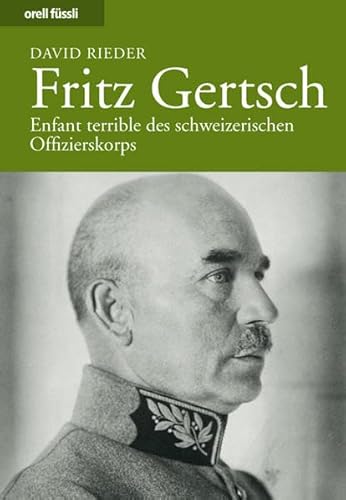 Beispielbild fr Fritz Gertsch - Enfant terrible des schweizerischen Offizierskorps zum Verkauf von 3 Mile Island