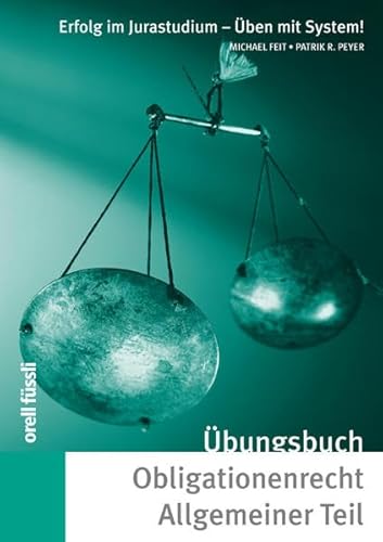 Stock image for bungsbuch Obligationenrecht Allgemeiner Teil: Repetitionsfragen, bungsflle, Bundesgerichtliche leading cases Feit, Michael and Peyer, Patrik R. for sale by online-buch-de