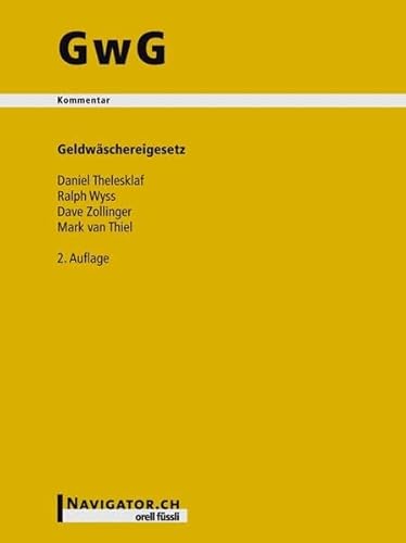 Geldwäschereigesetz. Kommentar zu GwG, StGB (Auszug), GwV-FINMA 1 und VSB 08 sowie die einschlägigen Verordnungen und Texten von UNO, Europarat, EU, FATF, Basler Ausschuss und Wolfsberg-Gruppe. Geldwäschereigesetz - Thelesklaf, Daniel, Ralph Wyss Dave Zollinger u. a.,