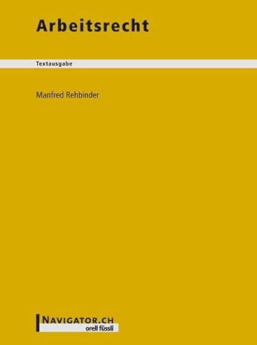 Arbeitsrecht : Textausgabe. Navigator.CH - Rehbinder, Manfred