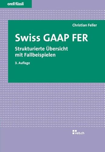 Stock image for Swiss GAAP FER. Strukturierte bersicht mit Fallbeispielen for sale by medimops