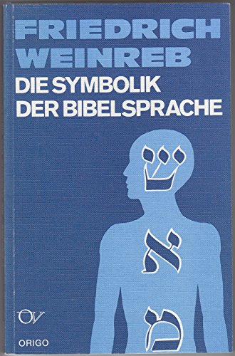 Die Symbolik der Bibelsprache: Einführung in die Struktur des Hebräischen Einführung in die Struk...