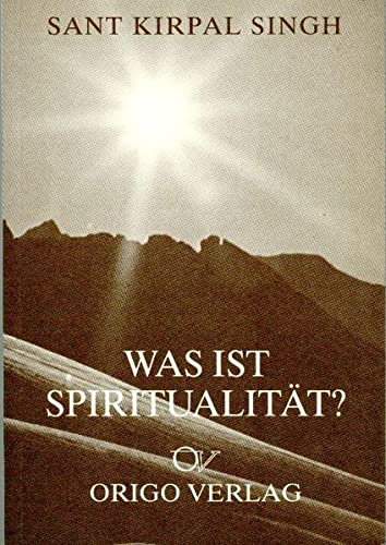 Was ist Spiritualität? - Singh, Kirpal Sant