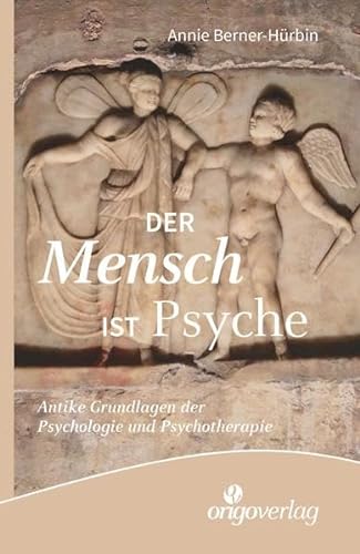 Beispielbild fr Der Mensch ist Psyche: Antike Grundlagen der Psychologie und Psychotherapie zum Verkauf von medimops