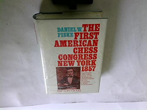 The book of the First American Chess Congress : containing the proceedings of that celebrated assemblage, held in New York, in the year 1857. Tschaturanga . Bd. 60. - Fiske, Daniel W.
