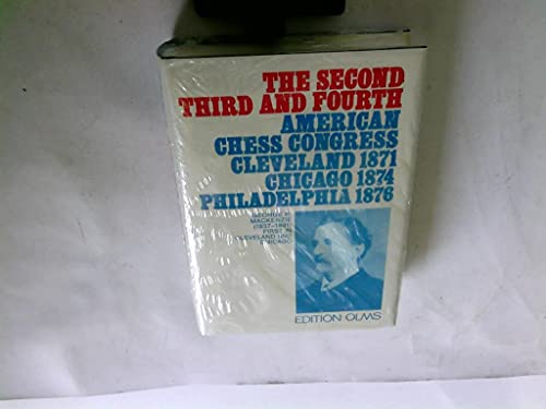 The Second, Third and Fourth American Chess Congress Cleveland 1871 Chicago 1874 Philadelphia 1876