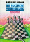 Die Russische Verteidigung: Erfolgreiche Eröffnungstheorie für die Praxis Erfolgreiche Eröffnungstheorie für die Praxis - Jussupow, Artur, Valerie Atlas und Arno Nickel