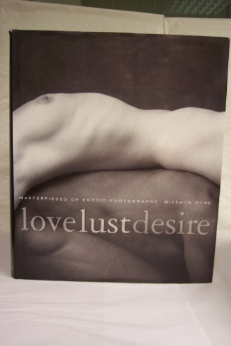 Beispielbild fr Love, Lust, Desire. Masterpieces of Erotic Photography. zum Verkauf von WorldofBooks
