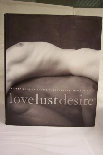 Stock image for Love, Lust, Desire. Masterpieces of Erotic Photography. for sale by Book Deals