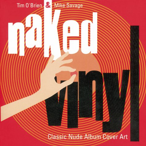 Naked Vinyl - Classic Nude Album Cover Art, - O'Brien, Tim / Mike Savage,