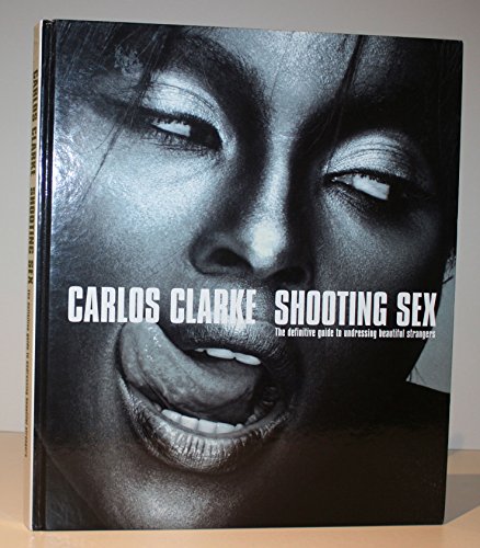 Shooting Sex - Clarke, Bob Carlos