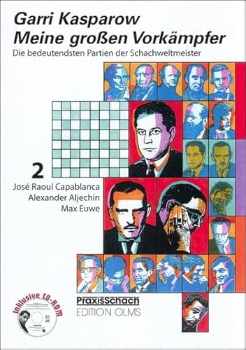 Meine groÃŸen VorkÃ¤mpfer 2. JosÃ Raoul Capablanca / Alexander Aljechin / Max Euwe: Die bedeutendsten Partien der Schachweltmeister - Garri Kasparow