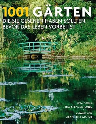 1001 Gärten die Sie sehen sollten, bevor das Leben vorbei ist. Ausgewählt und vorgestellt von 71 internationalen Autoren - Spencer-Jones, Rae, Stefanie Kuballa und Alan Titchmarsh