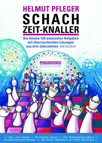 Schach Zeit-Knaller: 120 amüsante Aufgaben mit überraschenden Lösungen aus drei Jahrzehnten - Pfleger und Stolze Raymund Helmut
