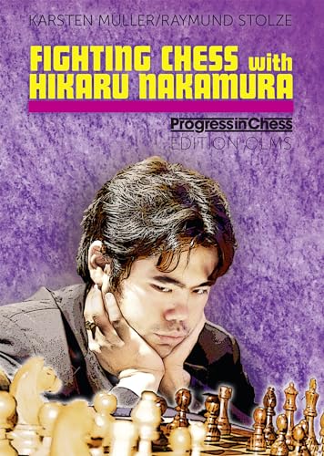 Fighting chess with Hikaru Nakamura: An American Chess Career in the Footsteps of Bobby Fischer (...