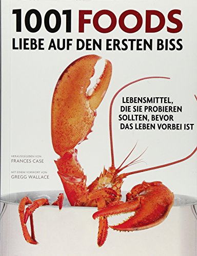 1001 Foods: Lebensmittel, die Sie probieren sollten, bevor das Leben vorbei ist. Ausgewählt und vorgestellt von 55 Meisterköchen und Feinschmeckern - Frances Case