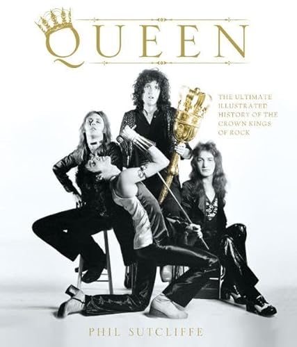 9783283011413: Queen: The Ultimate Illustrated History of the Crown Kings of Rock