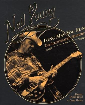 Neil Young, Long may you run. The Illustrated History: Englische Originalausgabe - Garry Graff, Daniel Durchholz