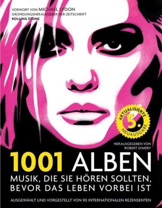 1001 Alben : Musik, die Sie hören sollten, bevor das Leben vorbei ist ; [ausgewählt und vorgestellt von 90 internationalen Rezensenten]. Vorw. von Michael Lydon. [Übers.: Michael Göpfert .] - Dimery, Robert (Herausgeber)