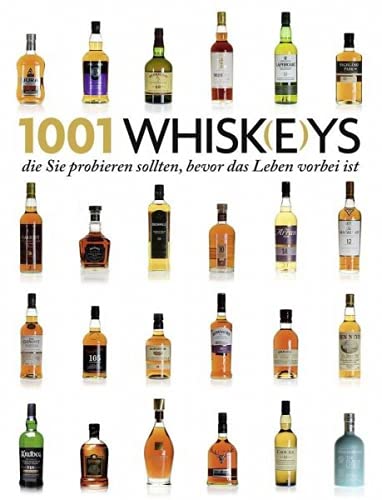 Stock image for 1001 Whisk(e)ys,: die Sie probieren sollten, bevor das Leben vorbei ist. Ausgewhlt und vorgestellt von 23 internationalen Experten. for sale by medimops